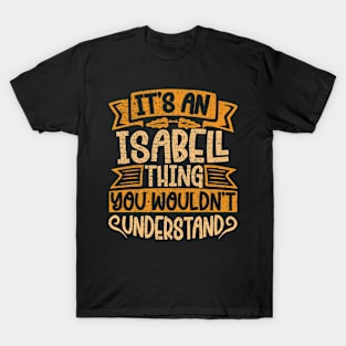 It's An Isabell Thing You Wouldn't Understand T-Shirt